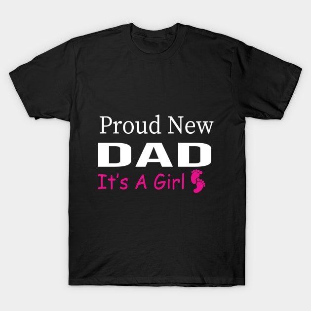 Proud New Dad Its A Girl Fathers Day Shirt T-Shirt by foxart